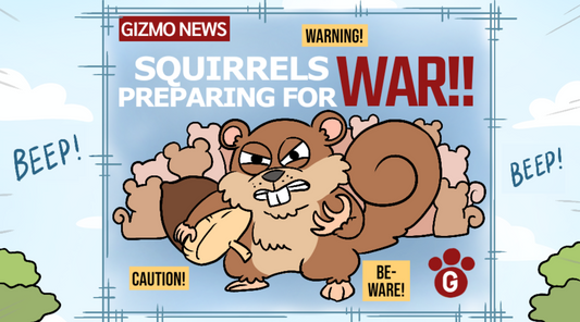 Gizmo is using propaganda to scare the dogs in the neighbourhood about a squirrel invasion